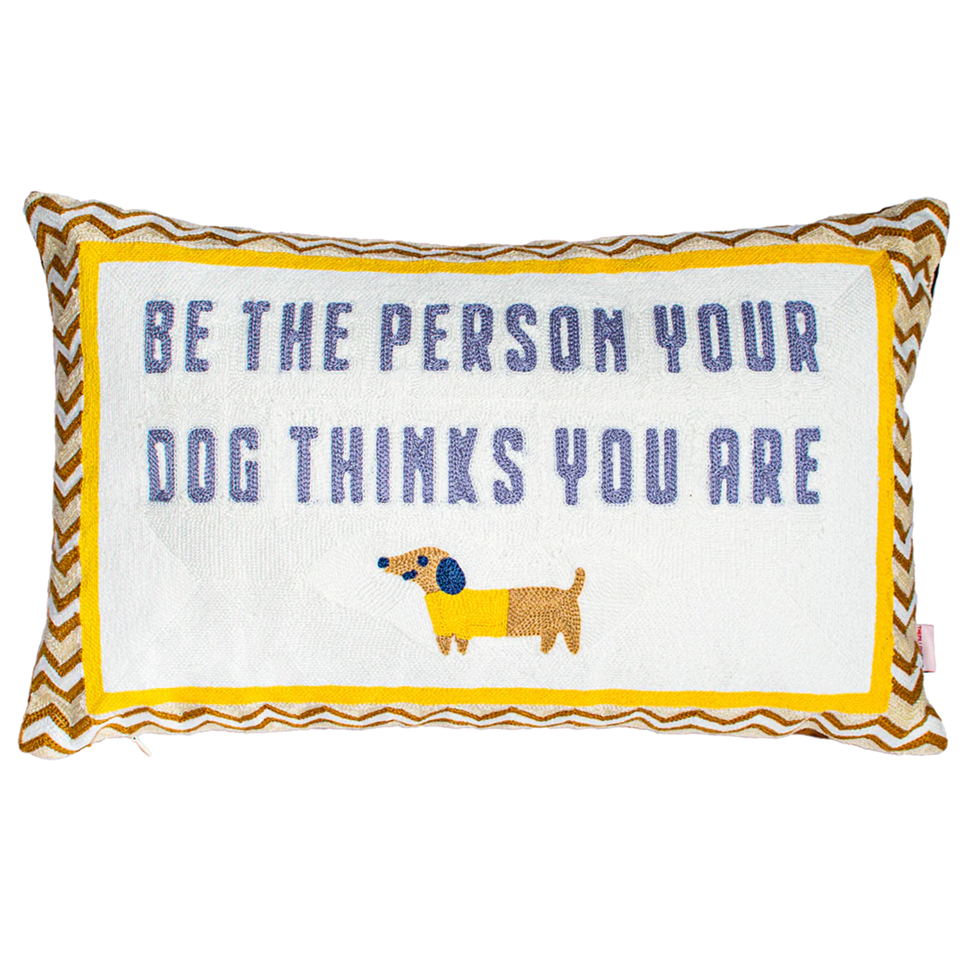 Be the person your dog thinks you are cushion